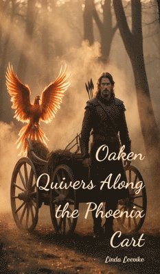 bokomslag Oaken Quivers Along the Phoenix Cart