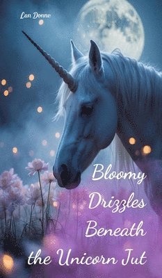 bokomslag Bloomy Drizzles Beneath the Unicorn Jut