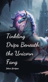 bokomslag Tinkling Drips Beneath the Unicorn Fang