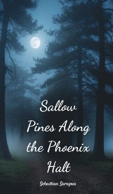 Sallow Pines Along the Phoenix Halt 1