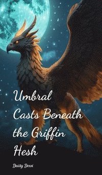 bokomslag Umbral Casts Beneath the Griffin Hesh