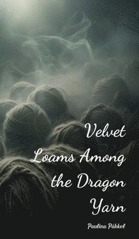 bokomslag Velvet Loams Among the Dragon Yarn