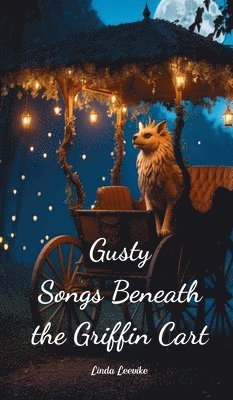 bokomslag Gusty Songs Beneath the Griffin Cart