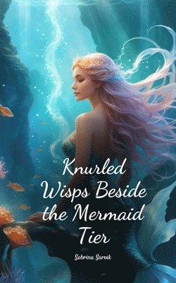 bokomslag Knurled Wisps Beside the Mermaid Tier