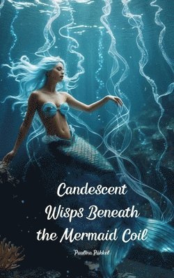 Candescent Wisps Beneath the Mermaid Coil 1