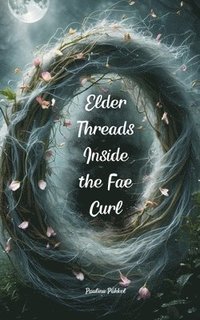 bokomslag Elder Threads Inside the Fae Curl