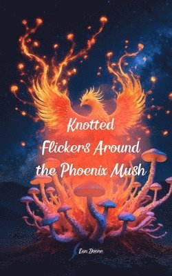 Knotted Flickers Around the Phoenix Mush 1