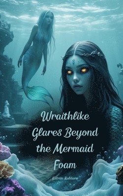 bokomslag Wraithlike Glares Beyond the Mermaid Foam