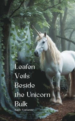 bokomslag Leafen Veils Beside the Unicorn Bulk