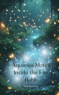 bokomslag Aqueous Motes Inside the Fae Hubb