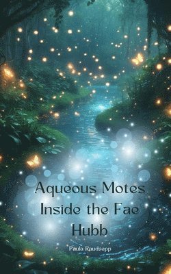 Aqueous Motes Inside the Fae Hubb 1