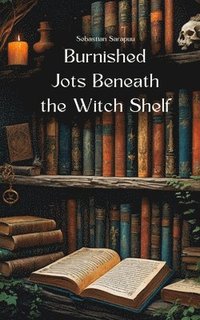 bokomslag Burnished Jots Beneath the Witch Shelf