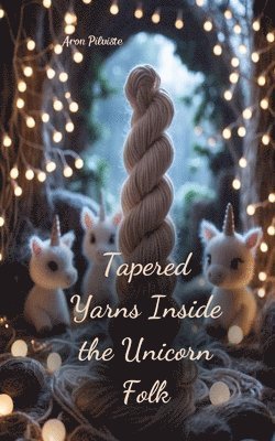 Tapered Yarns Inside the Unicorn Folk 1