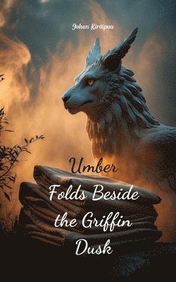 Umber Folds Beside the Griffin Dusk 1