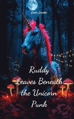 bokomslag Ruddy Leaves Beneath the Unicorn Punk