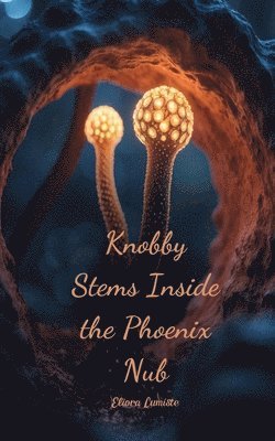 bokomslag Knobby Stems Inside the Phoenix Nub