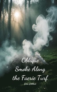 bokomslag Oblique Smoke Along the Faerie Turf