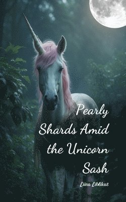 Pearly Shards Amid the Unicorn Sash 1