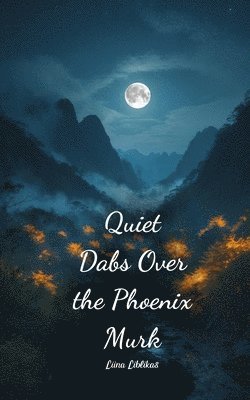 Quiet Dabs Over the Phoenix Murk 1