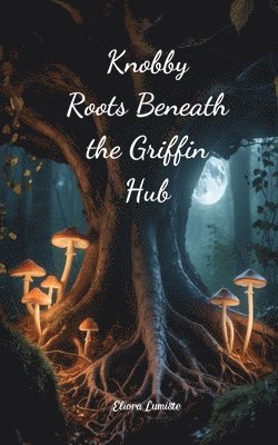 bokomslag Knobby Roots Beneath the Griffin Hub