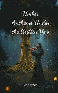 bokomslag Umber Anthems Under the Griffin Yew