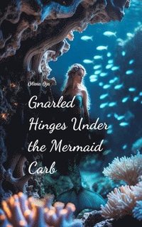 bokomslag Gnarled Hinges Under the Mermaid Carb