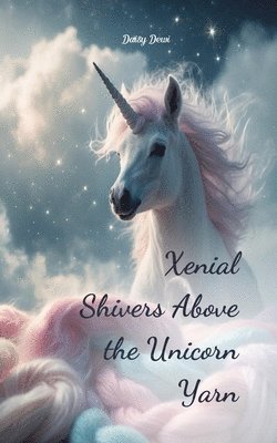 Xenial Shivers Above the Unicorn Yarn 1