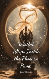 bokomslag Wistful Wisps Inside the Phoenix Pump