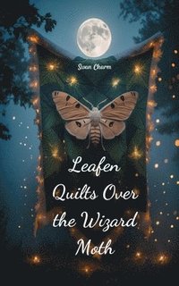 bokomslag Leafen Quilts Over the Wizard Moth