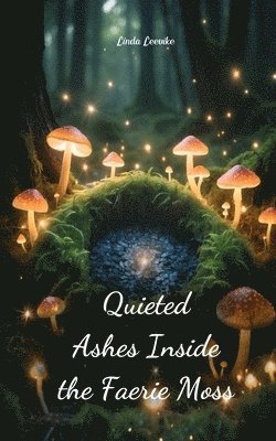 Quieted Ashes Inside the Faerie Moss 1