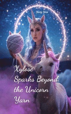 bokomslag Xylose Sparks Beyond the Unicorn Yarn