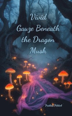 bokomslag Vivid Gauze Beneath the Dragon Mush