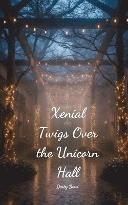 Xenial Twigs Over the Unicorn Hall 1