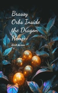 bokomslag Brassy Orbs Inside the Dragon Hemp