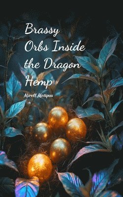 Brassy Orbs Inside the Dragon Hemp 1