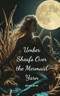 bokomslag Umber Sheafs Over the Mermaid Yarn