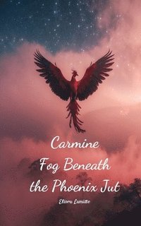 bokomslag Carmine Fog Beneath the Phoenix Jut