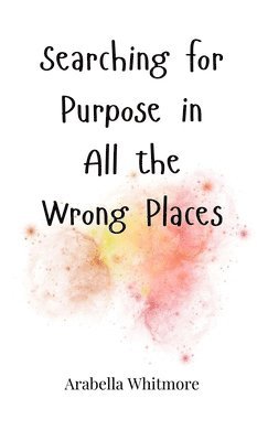 Searching for Purpose in All the Wrong Places 1