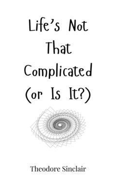 Life's Not That Complicated (or Is It?) 1