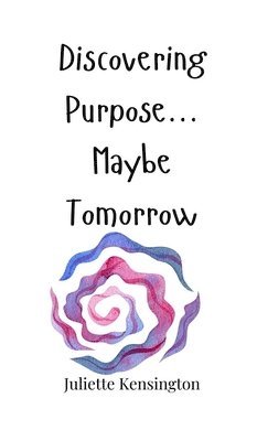 Discovering Purpose... Maybe Tomorrow 1