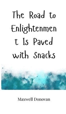 bokomslag The Road to Enlightenment Is Paved with Snacks