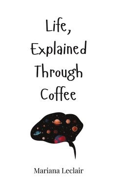 bokomslag Life, Explained Through Coffee