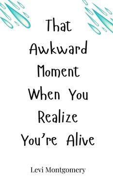 bokomslag That Awkward Moment When You Realize You're Alive