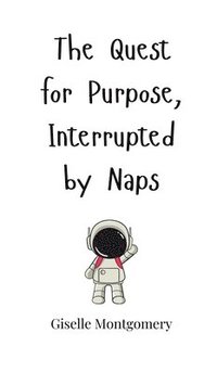 bokomslag The Quest for Purpose, Interrupted by Naps