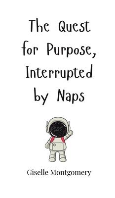 bokomslag The Quest for Purpose, Interrupted by Naps