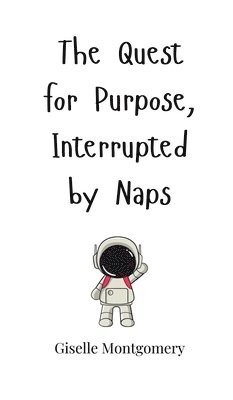 Quest for Purpose, Interrupted by Naps