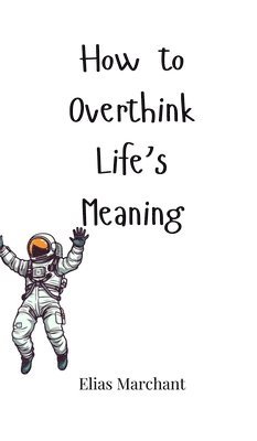 How to Overthink Life's Meaning 1