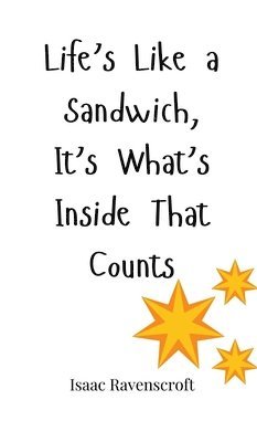 Life's Like a Sandwich, It's What's Inside That Counts 1