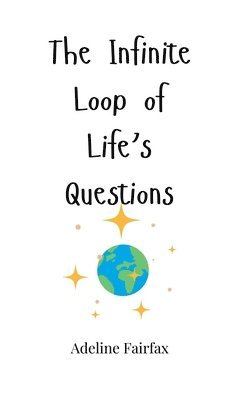 Adeline Fairfax - Infinite Loop of Life's Questions, Inbunden