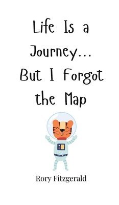 Life Is a Journey... But I Forgot the Map 1